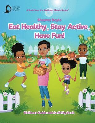 Eat Healthy, Stay Active, Have Fun!: Wellness Guide and Activity Workbook 1