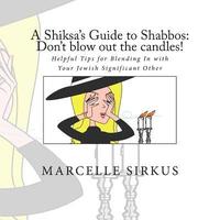 bokomslag A Shiksa's Guide to Shabbos: Don't blow out the candles!: Helpful tips for blending in with your Jewish significant other.