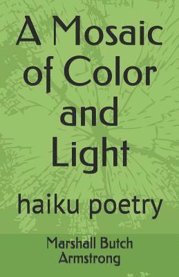 Marshall Butch Armstrong - A Mosaic of Color and Light: Haiku Poetry, Häftad