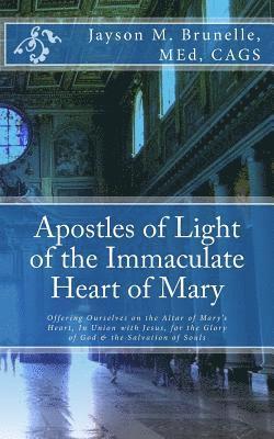 bokomslag Apostles of Light of the Immaculate Heart of Mary: Offering Ourselves on the Altar of Mary's Heart in Union with Jesus, for the Glory of God & the Sal