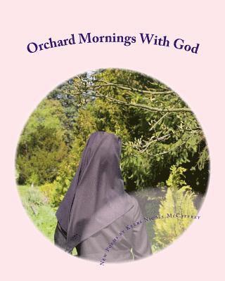 Orchard Mornings With God: New Poems by Kerri Nicole McCaffrey 1