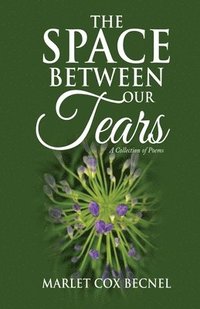 bokomslag The Space Between Our Tears: A Collection of Poems