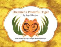 bokomslag Dreamer's Powerful Tiger: A New Lucid Dreaming Classic For Children and Parents of the 21st Century