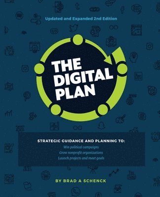 bokomslag The Digital Plan 2nd Edition: Strategic guidance and planning to: Win political campaigns. Grow nonprofit organizations. Launch projects and meet goal