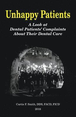 Curtis French Smith Dds - Unhappy Patients: A Look at Dental Patients' Complaints About Their Dental Care, Häftad