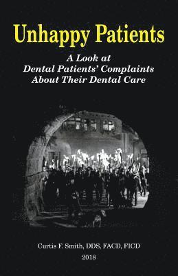 Unhappy Patients: A Look at Dental Patients' Complaints About Their Dental Care 1