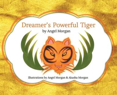 bokomslag Dreamer's Powerful Tiger: A New Lucid Dreaming Classic For Children and Parents of the 21st Century