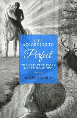 Ralph Harris - Life According to Perfect: The Greatest Story Never Imagined, Häftad