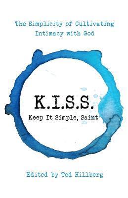 bokomslag K.I.S.S. Keep It Simple, Saint: The Simplicity of Cultivating Intimacy with God