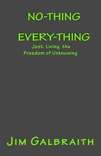 bokomslag No-Thing Every-Thing: Just Living the Freedom of Unknowing