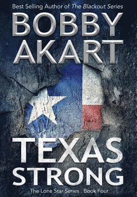 Bobby Akart - Texas Strong: Post Apocalyptic EMP Survival Fiction, Inbunden