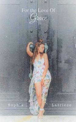 Sophia Latriece - For the Love Of Grace, Häftad