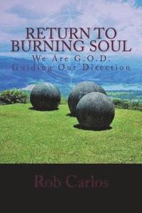 bokomslag Return To Burning Soul: We Are G.O.D. Guiding Our Direction: Return to Burning Soul