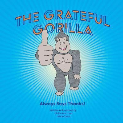 Jovan Luna, Molly Ann Luna - The Grateful Gorilla: Always Says Thanks, Häftad