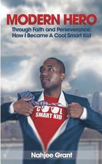 bokomslag Modern Hero: Through Faith and Perseverance: How I Became A Cool Smart Kid