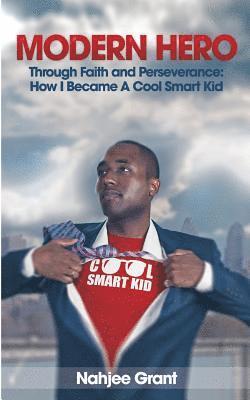 bokomslag Modern Hero: Through Faith and Perseverance: How I Became A Cool Smart Kid