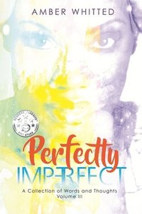 bokomslag Perfectly Imperfect: A Collection of Words and Thoughts, Volume 3