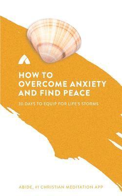 bokomslag How to Overcome Anxiety and Find Peace: 30 Days to Equip for Life's Storms