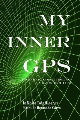 My Inner GPS - A Road Map to Manifesting a Meaningful Life 1