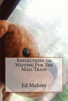 Reflections on Waiting For The Mail Train 1