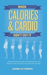 bokomslag When Calories & Cardio Don't Cut It