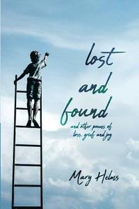 bokomslag Lost and Found: and other poems of loss, grief and joy