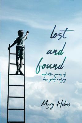 Lost and Found: and other poems of loss, grief and joy 1