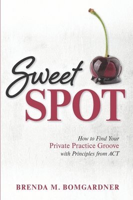 Sweet Spot: How to Find Your Private Practice Groove with Principles from ACT 1