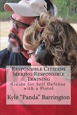 Kyle a. Barrington - Responsible Citizens Seeking Responsible Training: A Guide for Self Defense with a Pistol, Häftad