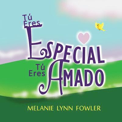 Tú Eres Especial - Tú Eres Amado: (Spanish Edition) You Are Special - You Are Loved 1