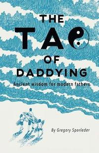 bokomslag The Tao of Daddying: Ancient Wisdom For Modern Fathers