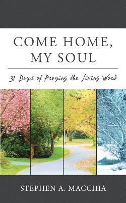 Come Home, My Soul: 31 Days of Praying the Living Word 1