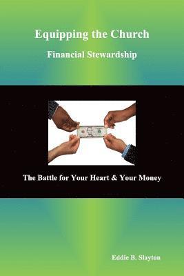 Equipping the Church Financial Stewardship: The Battle for Your Heart & Your Money 1