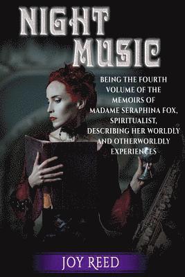 bokomslag Night Music: Being the Fourth Volume of the Memoirs of Madame Seraphina Fox, Spiritualist, Describing Her Worldly and Otherworldly Experiences