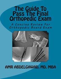 bokomslag The Guide To Pass The Final Orthopedic Exam: A Concise Review For Orthopedic Board Exam