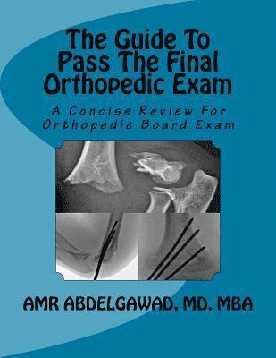 Amr Abdelgawad - The Guide To Pass The Final Orthopedic Exam: A Concise Review For Orthopedic Board Exam, Häftad