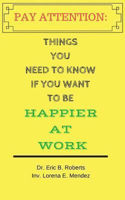 Lorena Mendez, Eric Roberts - Pay Attention: Things you need to know if you want to be happier at work, Häftad