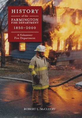 bokomslag History of The Farmington Fire Department 1850 - 2000: A Volunteer Fire Department