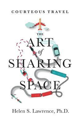 Helen S. Lawrence Phd, Helen S. Lawrence - Courteous Travel, the Art of Sharing Space, Häftad