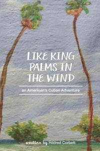 bokomslag Like King Palms in the Wind: An American;s Cuban Adventure