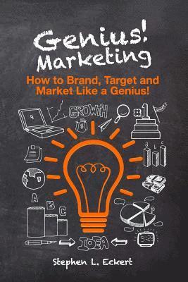 Genius! Marketing: How to Brand, Target and Market Like a Genius 1