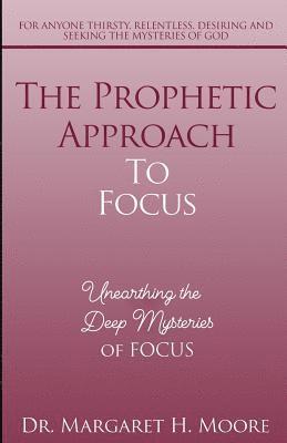 The Prophetic Approach to FOCUS: Unearthing the Deep Mysteries of FOCUS