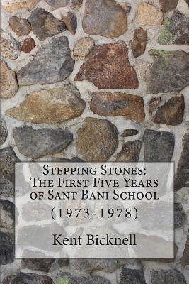 Stepping Stones: The First Five Years of Sant Bani School: 1973-1978 1