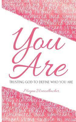 You Are: Trusting God To Define Who You Are 1