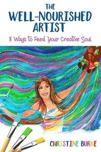 bokomslag The Well-Nourished Artist: 8 Ways to Feed Your Creative Soul