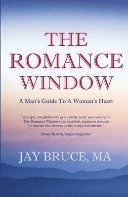 The Romance Window: A Man's Guide to a Woman's Heart 1