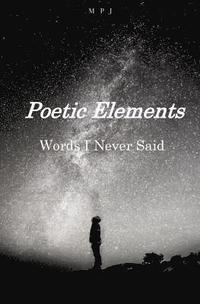 bokomslag Poetic Elements: Words I Never Said