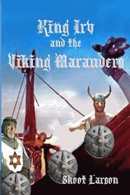 bokomslag King Irv and the Viking Marauders: A King Irv Fantasy Adventure