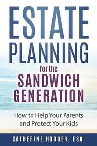 bokomslag Estate Planning for the Sandwich Generation: How to Help Your Parents and Protect Your Kids