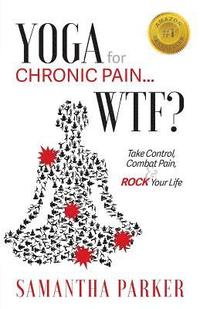 bokomslag Yoga for Chronic Pain ... WTF?